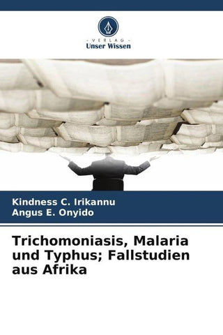 Trichomoniasis, Malaria und Typhus; Fallstudien aus Afrika