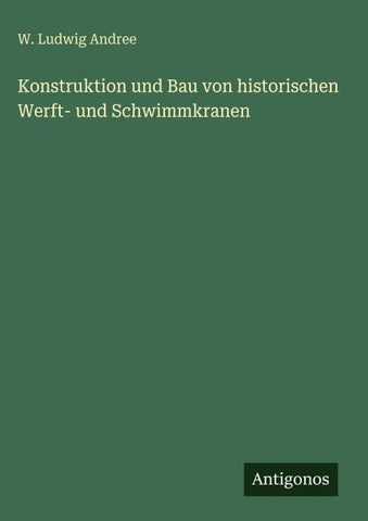 Konstruktion und Bau von historischen Werft- und Schwimmkranen
