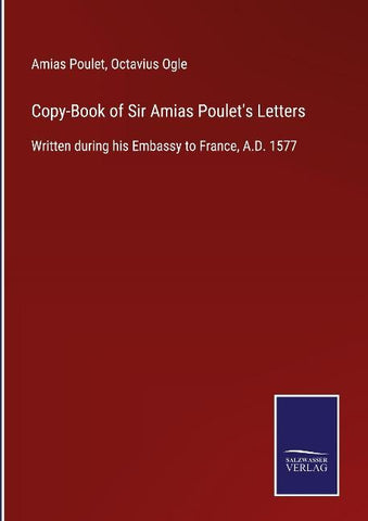 Copy-Book of Sir Amias Poulet's Letters