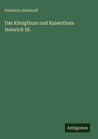 Das Königthum und Kaiserthum Heinrich III.