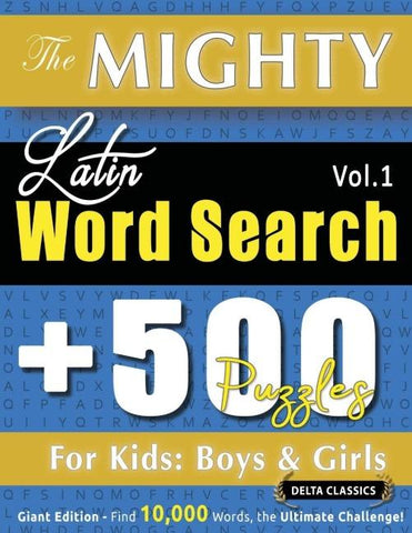 THE MIGHTY LATIN WORD SEARCH - 500 PUZZLES FOR KIDS