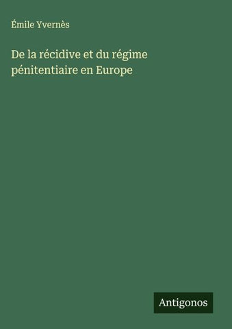 De la récidive et du régime pénitentiaire en Europe