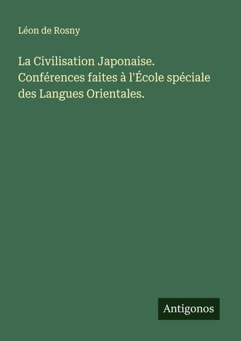 La Civilisation Japonaise. Conférences faites à l'École spéciale des Langues Orientales.