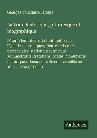 La Loire historique, pittoresque et biographique