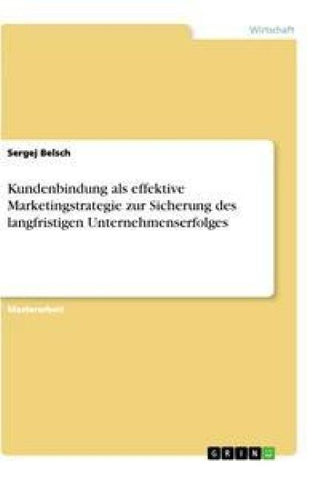 Kundenbindung als effektive Marketingstrategie zur Sicherung des langfristigen Unternehmenserfolges