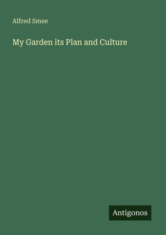 My Garden its Plan and Culture