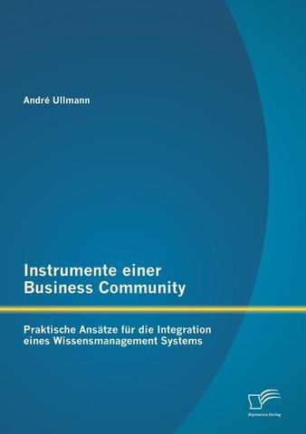 Instrumente einer Business Community: Praktische Ansätze für die Integration eines Wissensmanagement Systems
