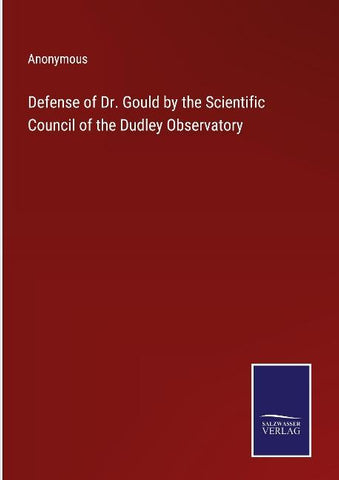 Defense of Dr. Gould by the Scientific Council of the Dudley Observatory