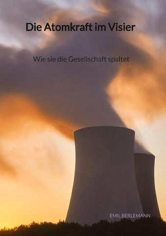 Die Atomkraft im Visier - Wie sie die Gesellschaft spaltet