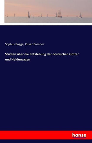 Studien über die Entstehung der nordischen Götter und Heldensagen