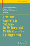 Exact and Approximate Solutions for Mathematical Models in Science and Engineering