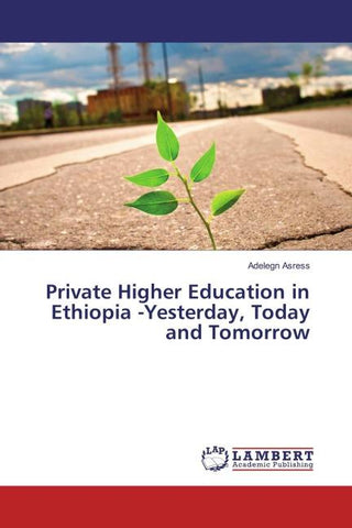 Private Higher Education in Ethiopia -Yesterday, Today and Tomorrow
