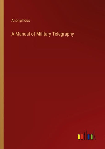 A Manual of Military Telegraphy