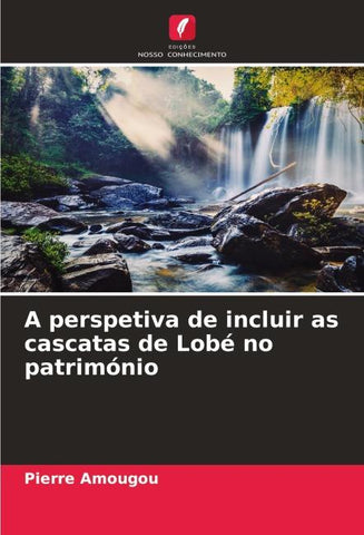 A perspetiva de incluir as cascatas de Lobé no património