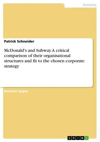 McDonald's and Subway. A critical comparison of their organisational structures and fit to the chosen corporate strategy