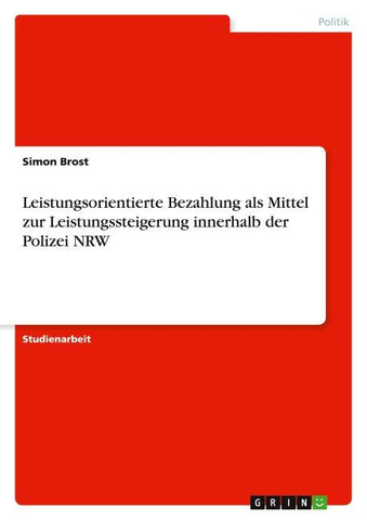 Leistungsorientierte Bezahlung als Mittel zur Leistungssteigerung innerhalb der Polizei NRW