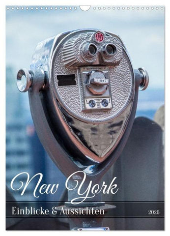 New York - Einblicke & Aussichten (Wandkalender 2026 DIN A3 hoch), CALVENDO Monatskalender
