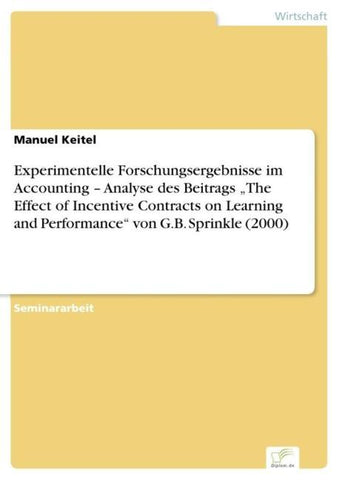 Experimentelle Forschungsergebnisse im Accounting - Analyse des Beitrags "The Effect of Incentive Contracts on Learning and Performance" von G.B. Sprinkle (2000)