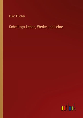 Schellings Leben, Werke und Lehre