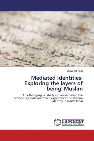 Mediated Identities: Exploring the layers of 'being' Muslim