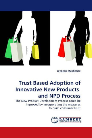Trust Based Adoption of Innovative New Products  and NPD Process