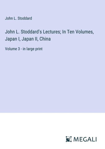 John L. Stoddard's Lectures; In Ten Volumes, Japan I, Japan II, China