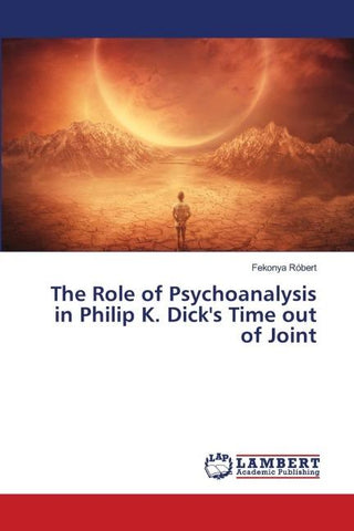 The Role of Psychoanalysis in Philip K. Dick's Time out of Joint