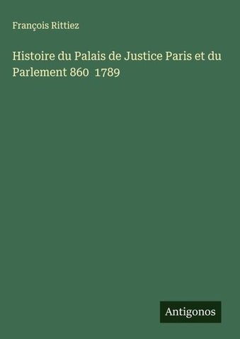 Histoire du Palais de Justice Paris et du Parlement 860  1789