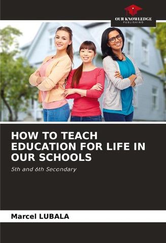 HOW TO TEACH EDUCATION FOR LIFE IN OUR SCHOOLS