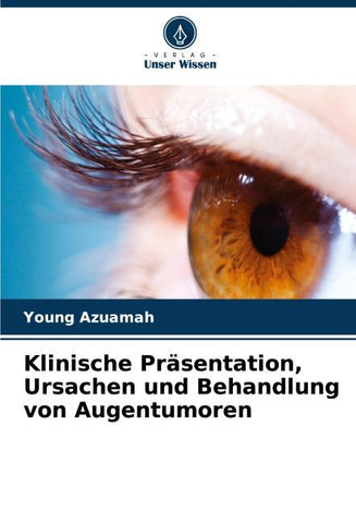 Klinische Präsentation, Ursachen und Behandlung von Augentumoren