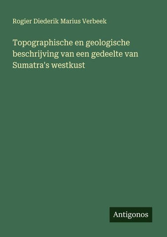Topographische en geologische beschrijving van een gedeelte van Sumatra's westkust
