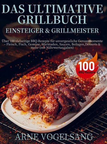 Das ultimative Grillbuch für Einsteiger & Grillmeister