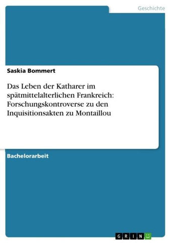 Das Leben der Katharer im spätmittelalterlichen Frankreich: Forschungskontroverse zu den Inquisitionsakten zu Montaillou