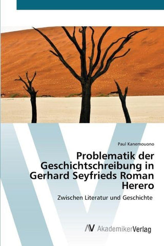 Problematik der Geschichtschreibung in Gerhard Seyfrieds Roman Herero