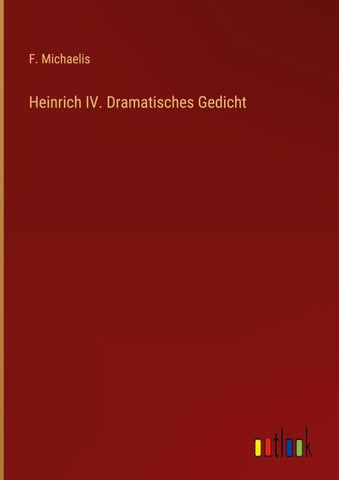 Heinrich IV. Dramatisches Gedicht