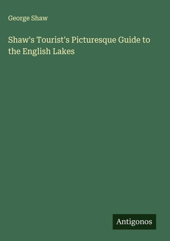 Shaw's Tourist's Picturesque Guide to the English Lakes