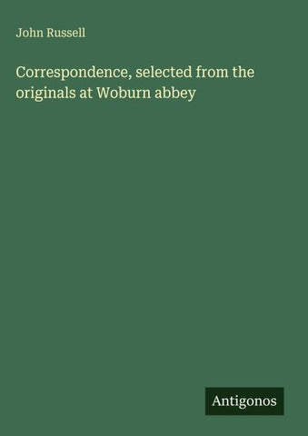 Correspondence, selected from the originals at Woburn abbey