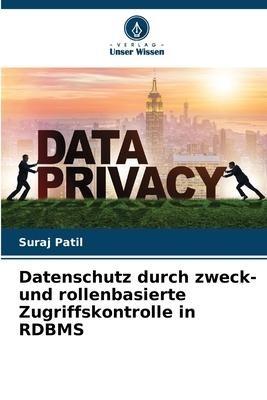 Datenschutz durch zweck- und rollenbasierte Zugriffskontrolle in RDBMS