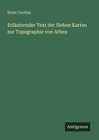 Erläuternder Text der Sieben Karten zur Topographie von Athen