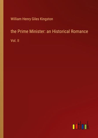 the Prime Minister: an Historical Romance