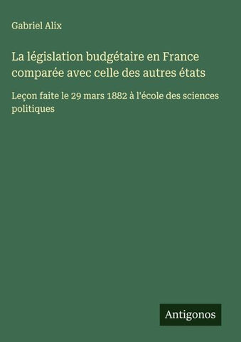 La législation budgétaire en France comparée avec celle des autres états