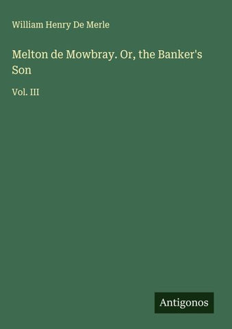 Melton de Mowbray. Or, the Banker's Son