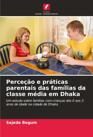 Perceção e práticas parentais das famílias da classe média em Dhaka