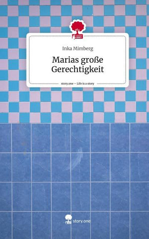 Marias große Gerechtigkeit. Life is a Story - story.one