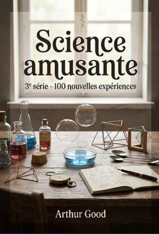 Science amusante - 3e série - 100 nouvelles expériences