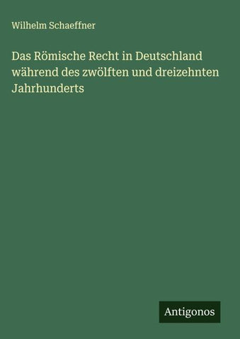 Das Römische Recht in Deutschland während des zwölften und dreizehnten Jahrhunderts
