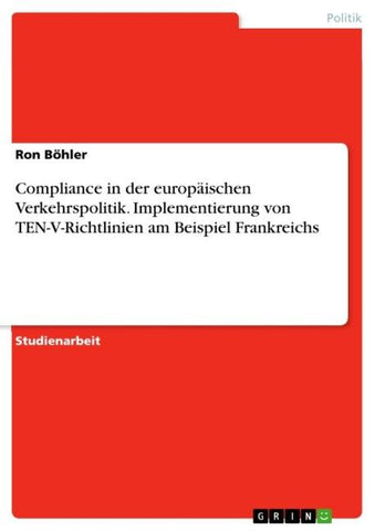 Compliance in der europäischen Verkehrspolitik. Implementierung von TEN-V-Richtlinien am Beispiel Frankreichs