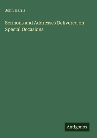 Sermons and Addresses Delivered on Special Occasions