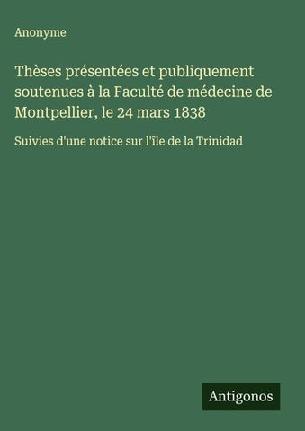 Thèses présentées et publiquement soutenues à la Faculté de médecine de Montpellier, le 24 mars 1838