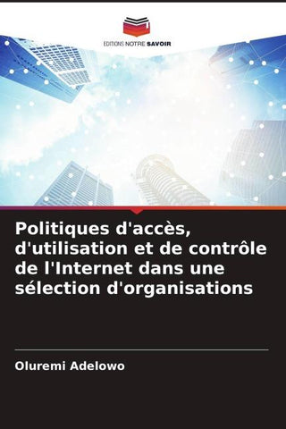 Politiques d'accès, d'utilisation et de contrôle de l'Internet dans une sélection d'organisations